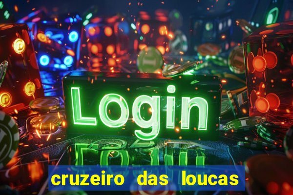 cruzeiro das loucas onde assistir